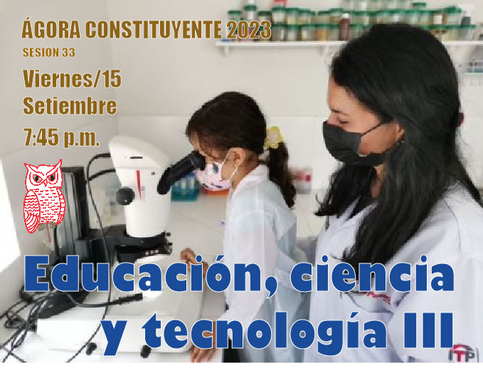 Ágora Constituyente  VIERNES 15 Setiembre - Educación, Ciencia y tecnología III- Sesión 33