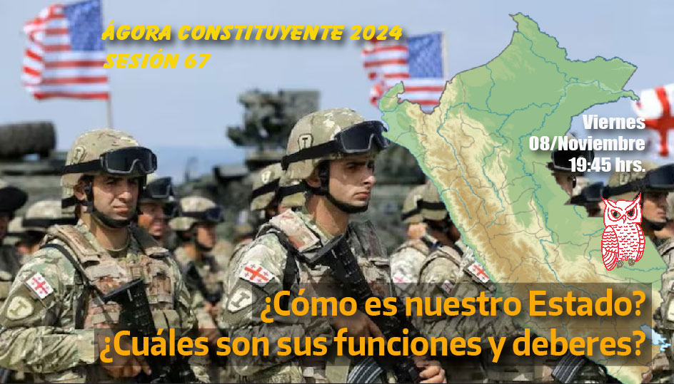 Ágora Constituyente, VIERNES 8 noviembre, Sesión Nº 67: ¿CÓMO ES NUESTRO ESTADO? ¿CUÁLES SON SUS FUNCIONES Y DEBERES? 