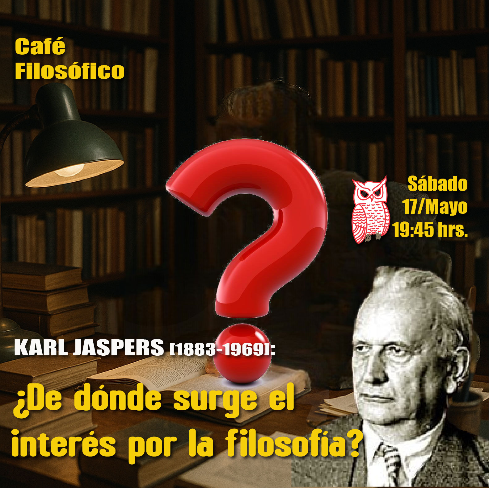 Café 1152, 17 de mayo 2025. Café Filosófico-Histórico. Filosofía S. XX: KARL JASPERS: ¿DE DÓNDE SURGE EL INTERÉS POR LA FILOSOFÍA?