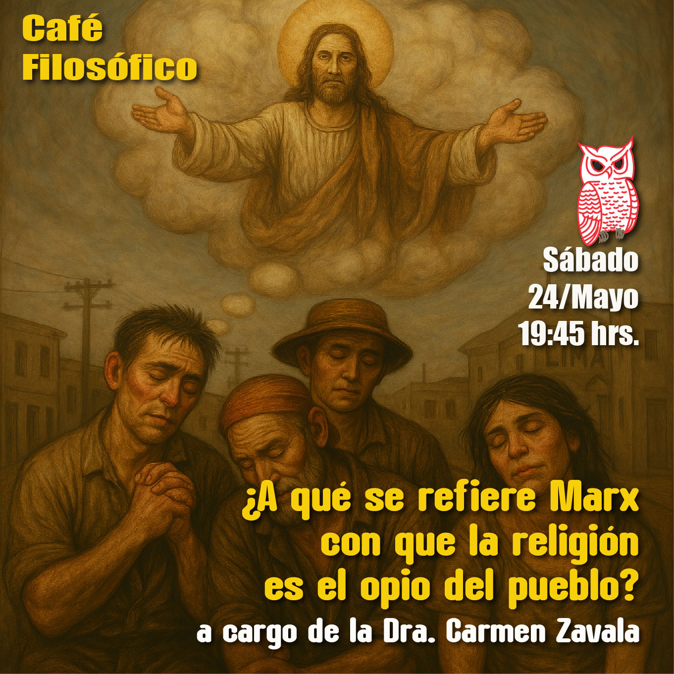 Café 1153, 24 de mayo 2025. Café Filosófico: ¿A QUÉ SE REFIERE MARX CON QUE LA RELIGIÓN ES EL OPIO DEL PUEBLO? a cargo de la Dra. Carmen Zavala