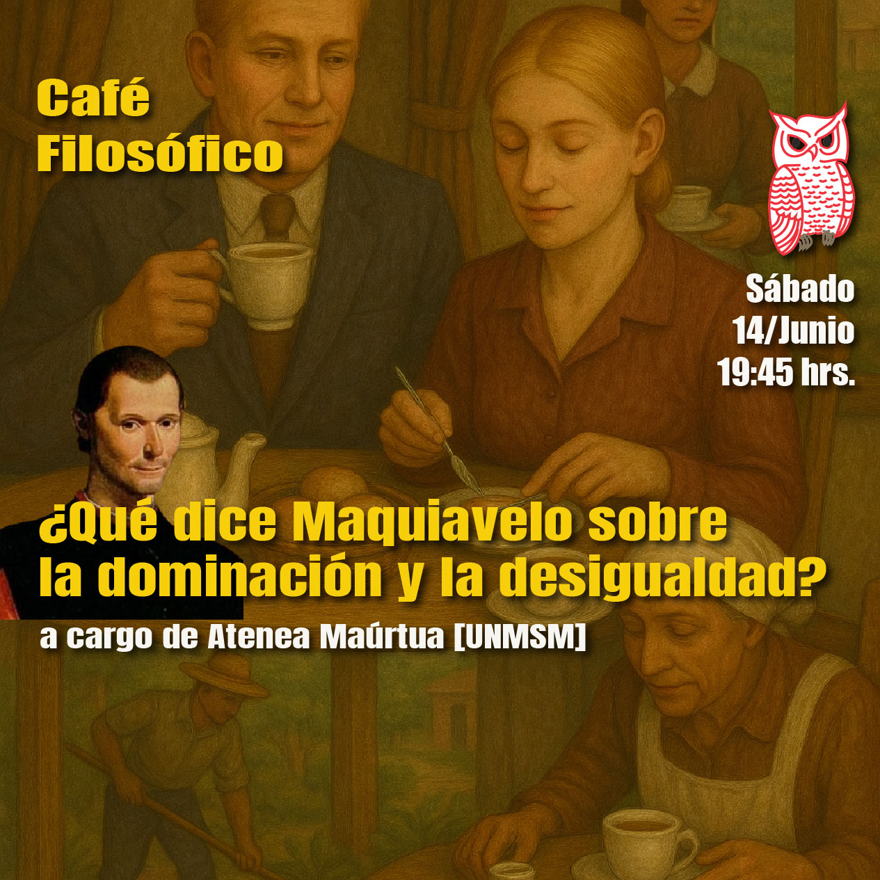 Café 1155, 14 de junio 2025. Café Filosófico: ¿QUÉ DICE MAQUIAVELO SOBRE LA DOMINACIÓN Y LA DESIGUALDAD? a cargo de Atenea Maúrtua [UNMSM]