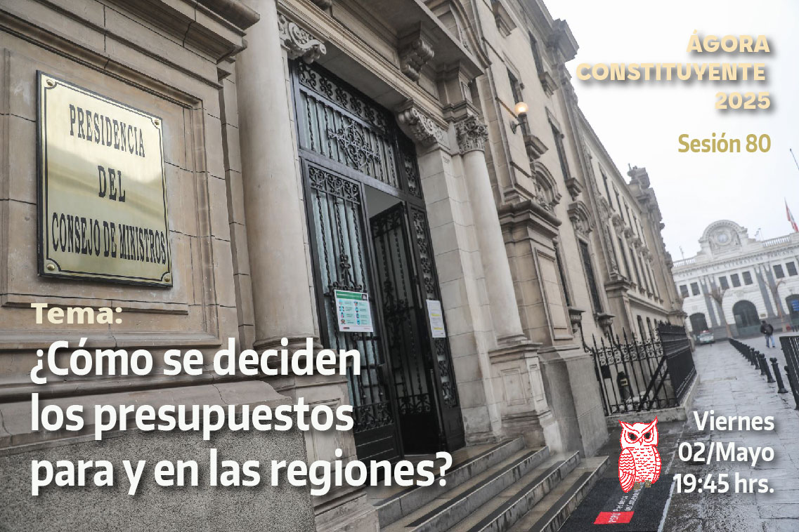 Ágora Constituyente, VIERNES 02 de mayo, Sesión Nº 80: ¿CÓMO SE DECIDEN LOS PRESUPUESTOS PARA Y EN LAS REGIONES?