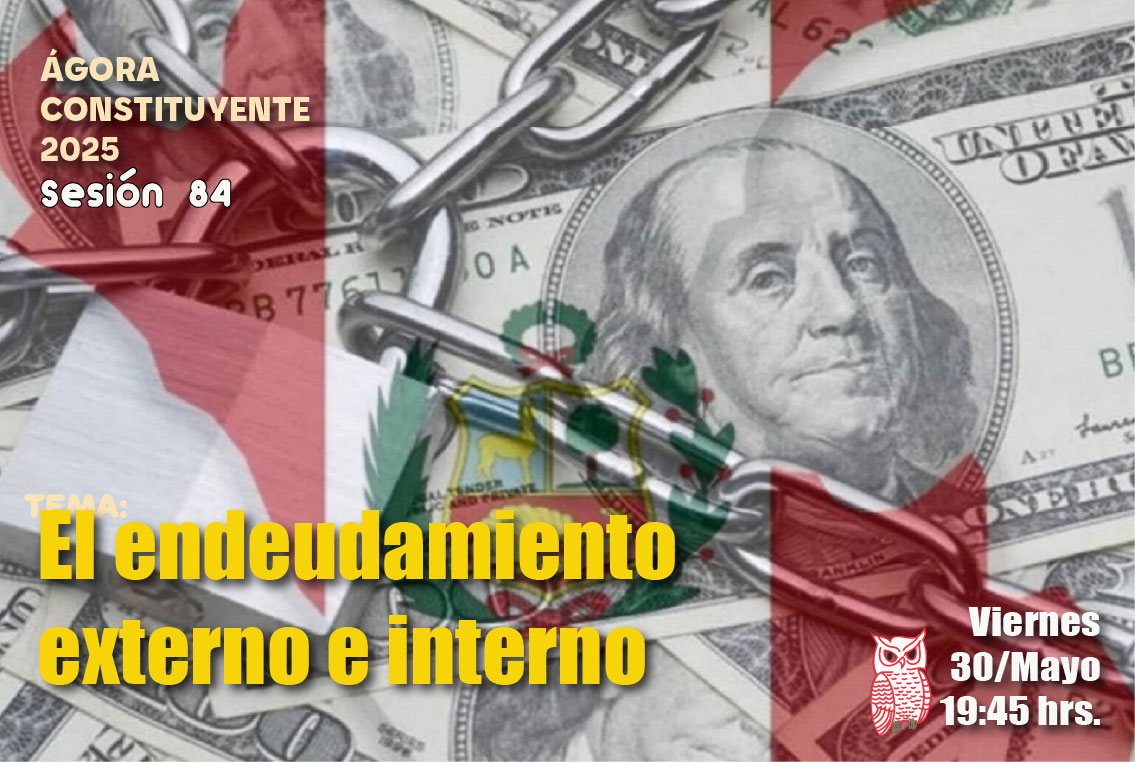 Ágora Constituyente, VIERNES 30 de mayo, Sesión Nº 84: EL ENDEUDAMIENTO EXTERNO E INTERNO