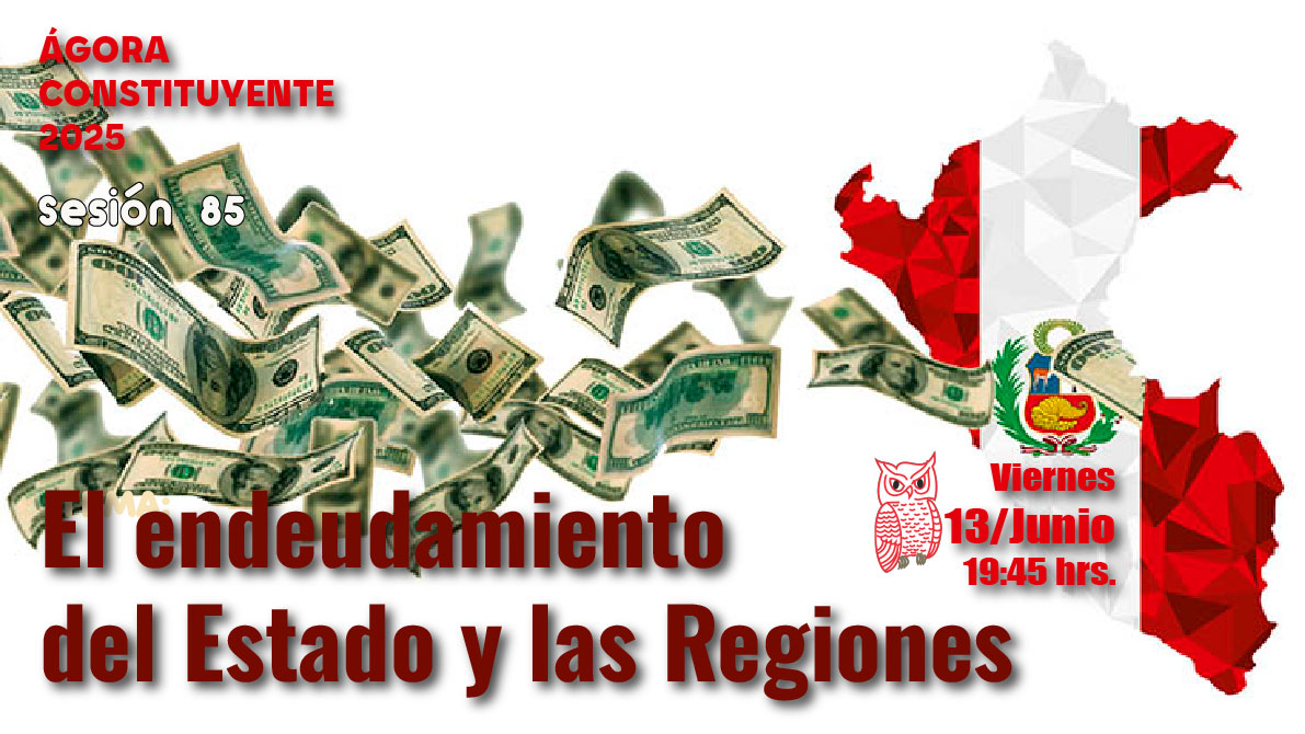 Ágora Constituyente, VIERNES 13 de junio, Sesión Nº 85: EL ENDEUDAMIENTO DEL ESTADO Y LAS REGIONES
