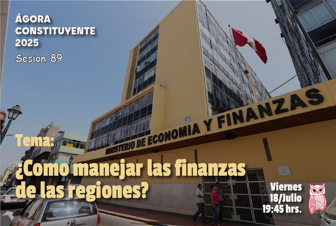 Ágora Constituyente, VIERNES 18 de julio, Sesión Nº 89: ¿CÓMO MANEJAR LAS FINANZAS DE LAS REGIONES?