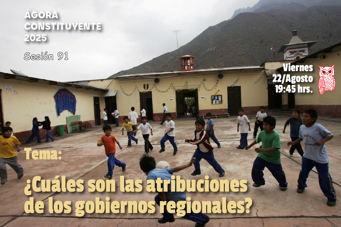 Ágora Constituyente, VIERNES 22 de agosto, Sesión Nº 90: ¿CUÁLES SON LAS ATRIBUCIONES DE LOS GOBIERNOS REGIONALES?