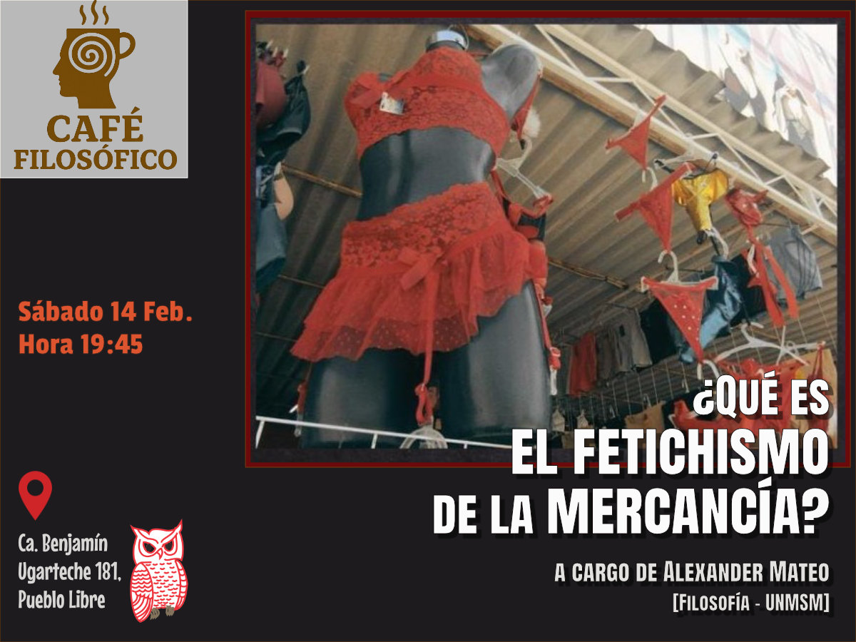 Café 1182, 14 Feb. 2026. Café Filosófico Clásico: ¿Qué es el fetichismo de la mercancía? a cargo de Alexander Mateo [Filosofía-UNMSM]