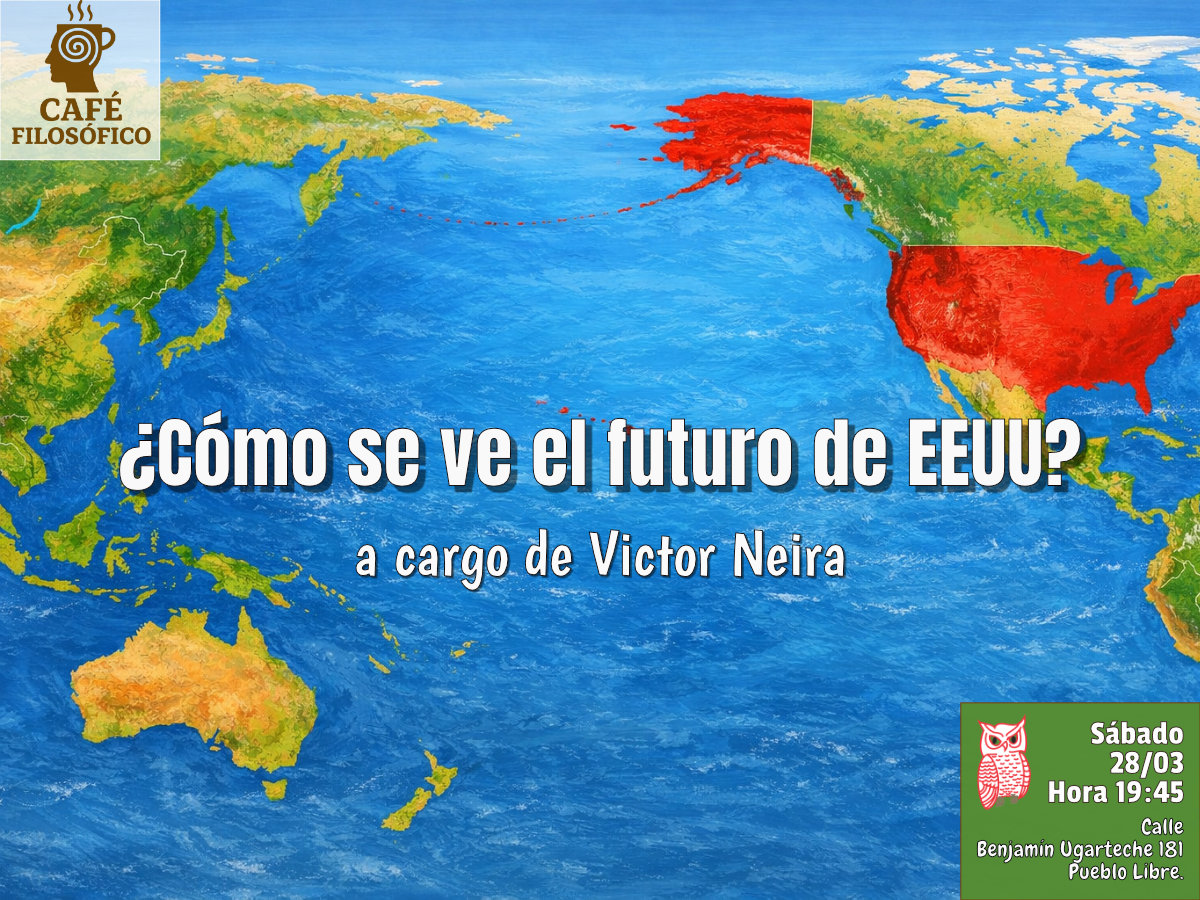 Café 1188, 28 de marzo 2026. Café Filosófico Clásico: ¿Cómo se ve el futuro de EEUU? a cargo de Víctor Neira