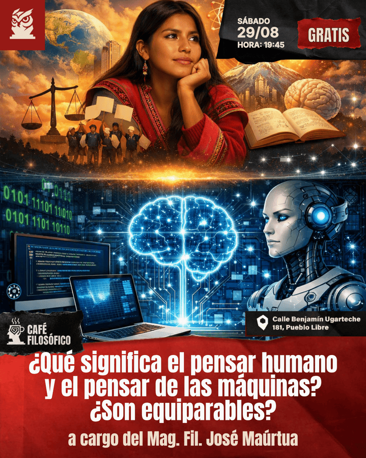 Café 1205, 29 de agosto 2026. Café Filosófico Clásico: ¿Qué significa el pensar humano y el pensar de las máquinas? ¿Son equiparables? A cargo del Mag. Fil. José Maúrtua