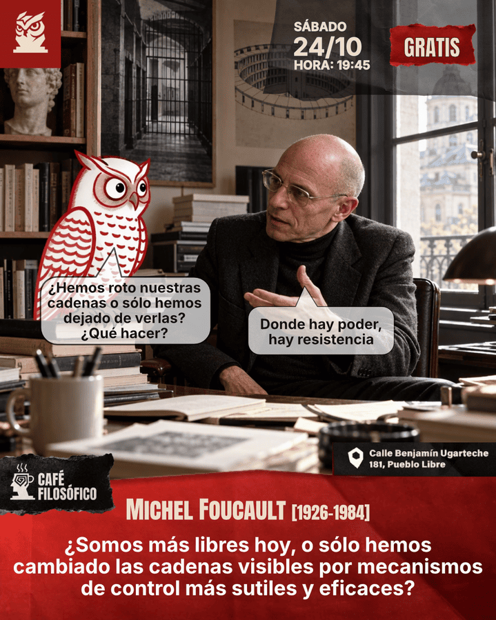 Café 1212, 24 de octubre. 2026. Café Filosófico-Histórico. Filosofía S. XX: Michel Foucault [1926-1984]: ¿Somos más libres hoy o sólo hemos cambiado las cadenas visibles por mecanismos de control más sutiles y eficaces?