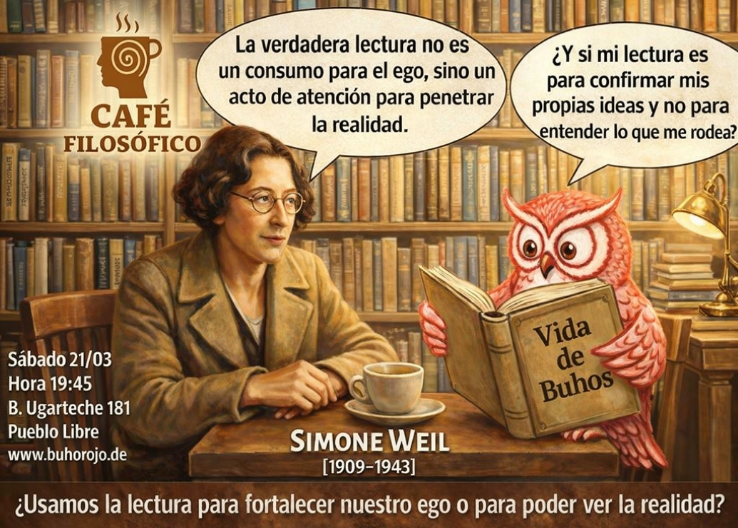Café 1187, 21 de marzo. 2026. Café Filosófico-Histórico. Filosofía S. XX: Simone Weil [1909-1943] ¿Usamos la lectura para fortalecer nuestro ego o para poder ver la realidad?